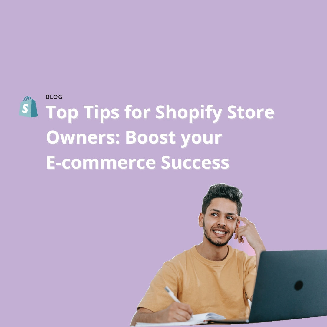 Top Tips for Shopify Store Owners: Boost Your E-commerce Success