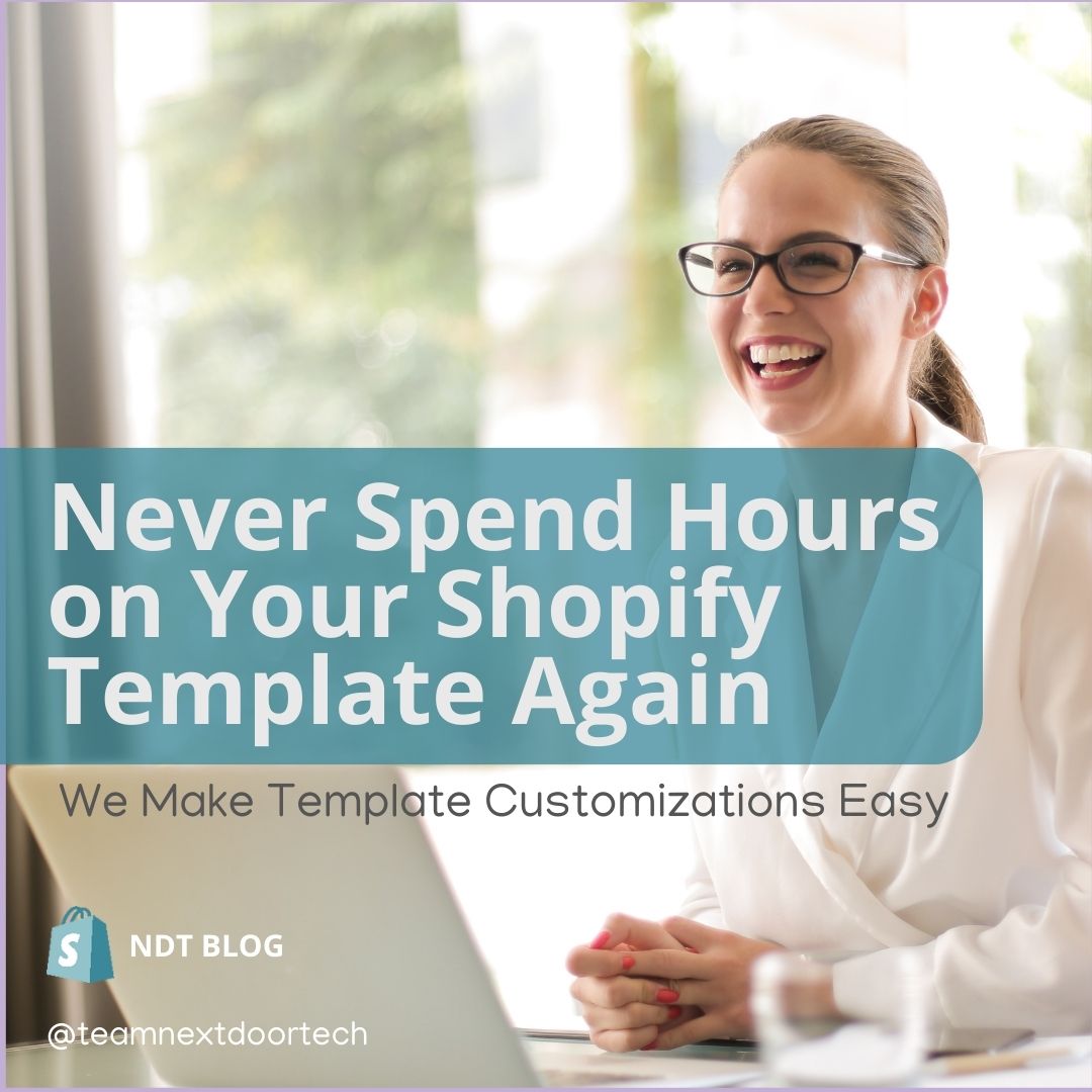 Never Spend Hours on Your Shopify Template Again. We Make Template Customizations Easy